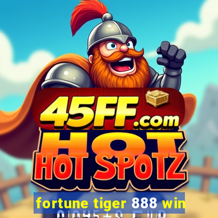 fortune tiger 888 win
